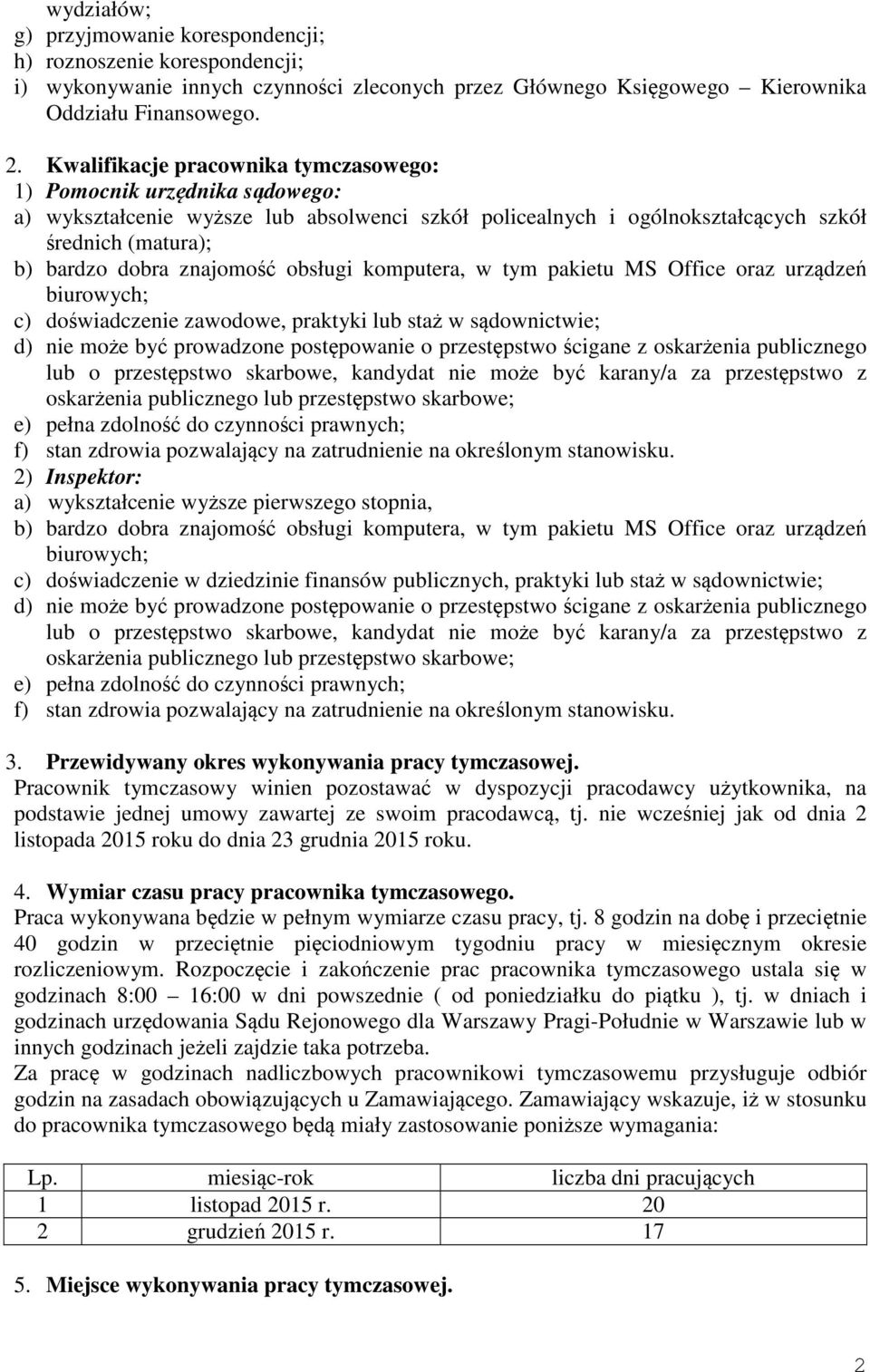 obsługi komputera, w tym pakietu MS Office oraz urządzeń biurowych; c) doświadczenie zawodowe, praktyki lub staż w sądownictwie; d) nie może być prowadzone postępowanie o przestępstwo ścigane z