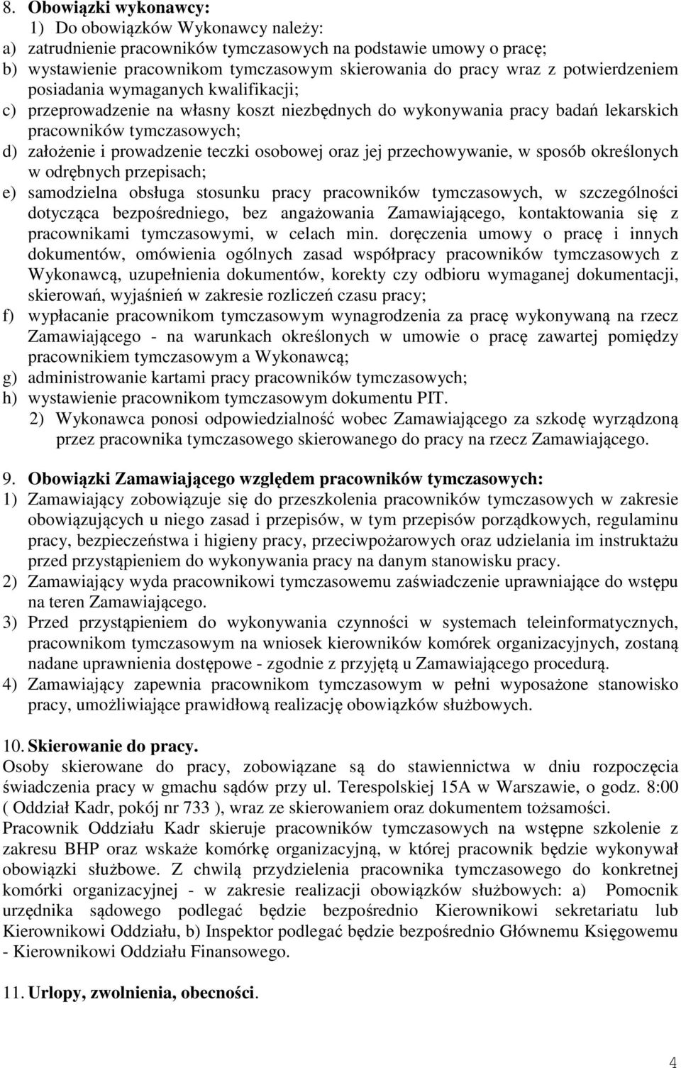 osobowej oraz jej przechowywanie, w sposób określonych w odrębnych przepisach; e) samodzielna obsługa stosunku pracy pracowników tymczasowych, w szczególności dotycząca bezpośredniego, bez