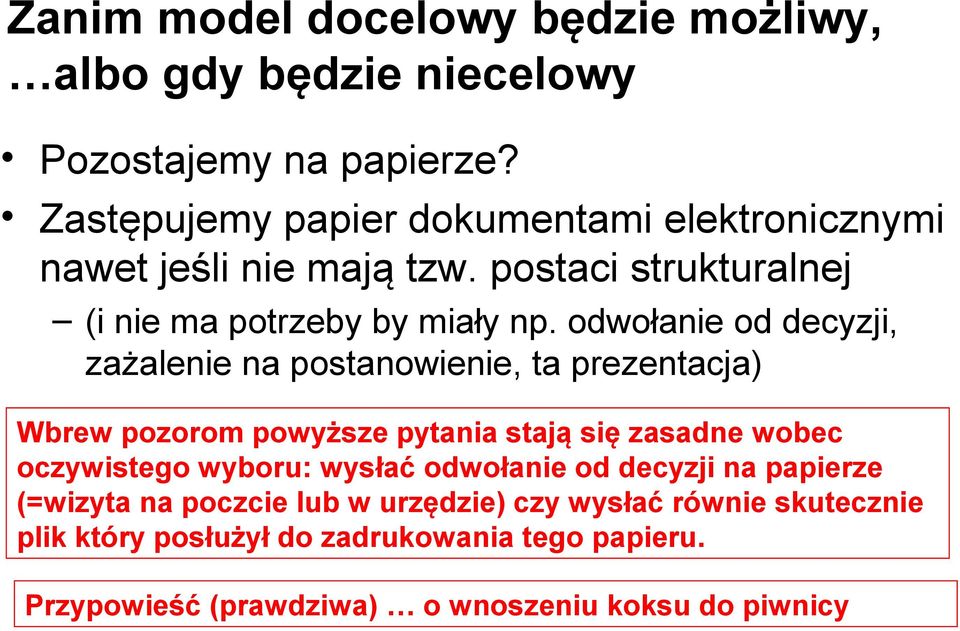 odwołanie od decyzji, zażalenie na postanowienie, ta prezentacja) Wbrew pozorom powyższe pytania stają się zasadne wobec oczywistego wyboru: