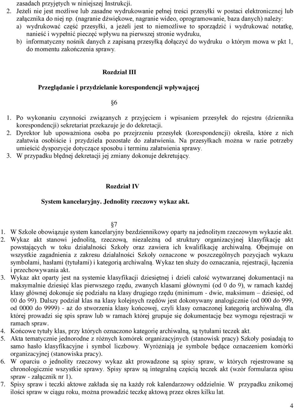 wpływu na pierwszej stronie wydruku, b) informatyczny nośnik danych z zapisaną przesyłką dołączyć do wydruku o którym mowa w pkt 1, do momentu zakończenia sprawy.