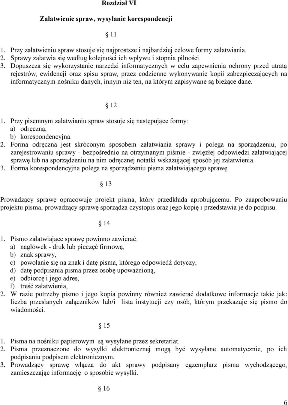 Dopuszcza się wykorzystanie narzędzi informatycznych w celu zapewnienia ochrony przed utratą rejestrów, ewidencji oraz spisu spraw, przez codzienne wykonywanie kopii zabezpieczających na