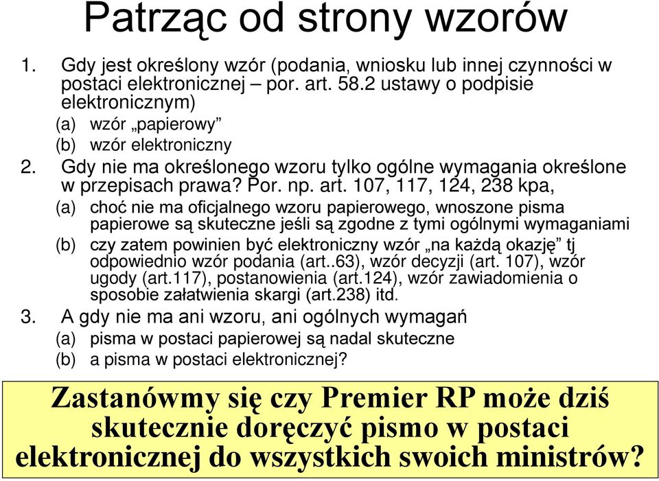 107, 117, 124, 238 kpa, (a) (b) choć nie ma oficjalnego wzoru papierowego, wnoszone pisma papierowe są skuteczne jeśli są zgodne z tymi ogólnymi wymaganiami czy zatem powinien być elektroniczny wzór