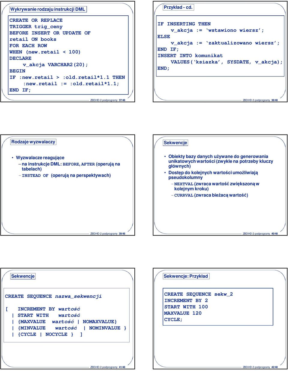 IF INSERTING THEN v_akcja := wstawiono wiersz ; ELSE v_akcja := zaktualizowano wiersz ; END IF; INSERT INTO komunikat VALUES( ksiazka, SYSDATE, v_akcja); ZBDiHD-2-podprogramy 37/48