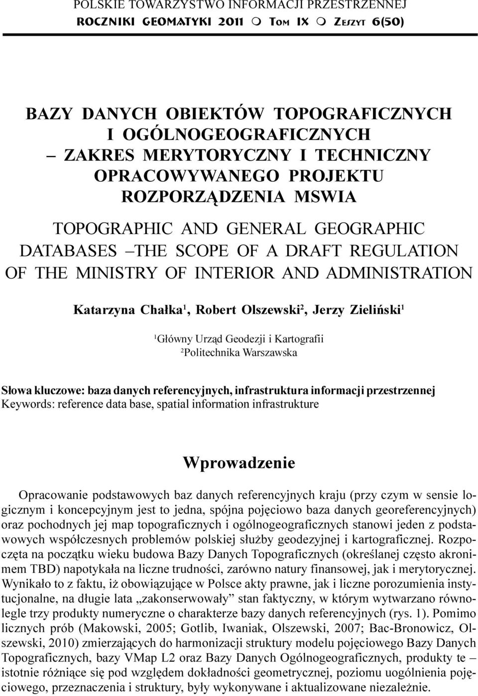 TOPOGRAPHIC AND GENERAL GEOGRAPHIC DATABASES THE SCOPE OF A DRAFT REGULATION OF THE MINISTRY OF INTERIOR AND ADMINISTRATION Katarzyna Cha³ka 1, Robert Olszewski 2, Jerzy Zieliñski 1 1 G³ówny Urz¹d