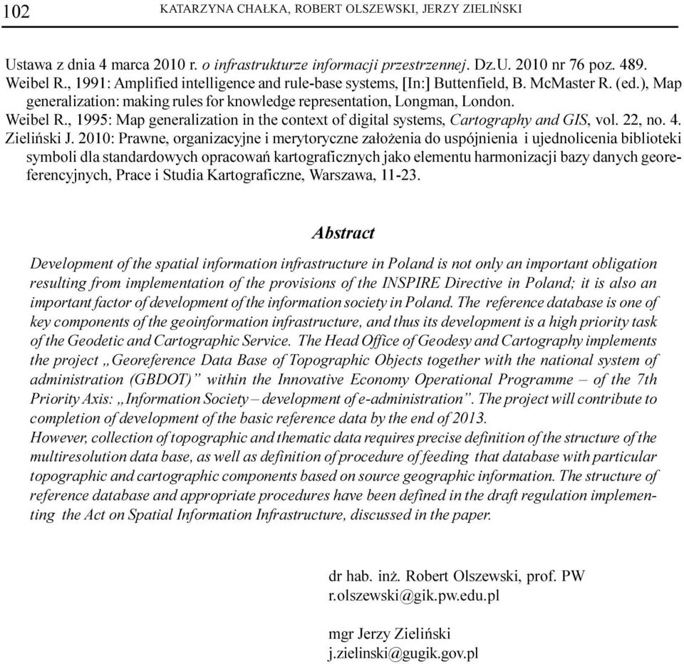 , 1995: Map generalization in the context of digital systems, Cartography and GIS, vol. 22, no. 4. Zieliñski J.