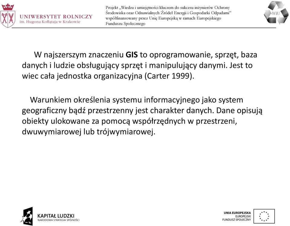 Warunkiem określenia systemu informacyjnego jako system geograficzny bądź przestrzenny jest