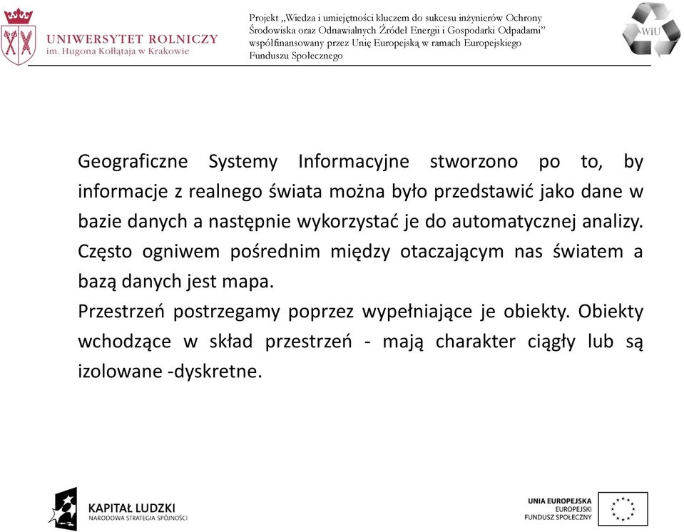 Często ogniwem pośrednim między otaczającym nas światem a bazą danych jest mapa.