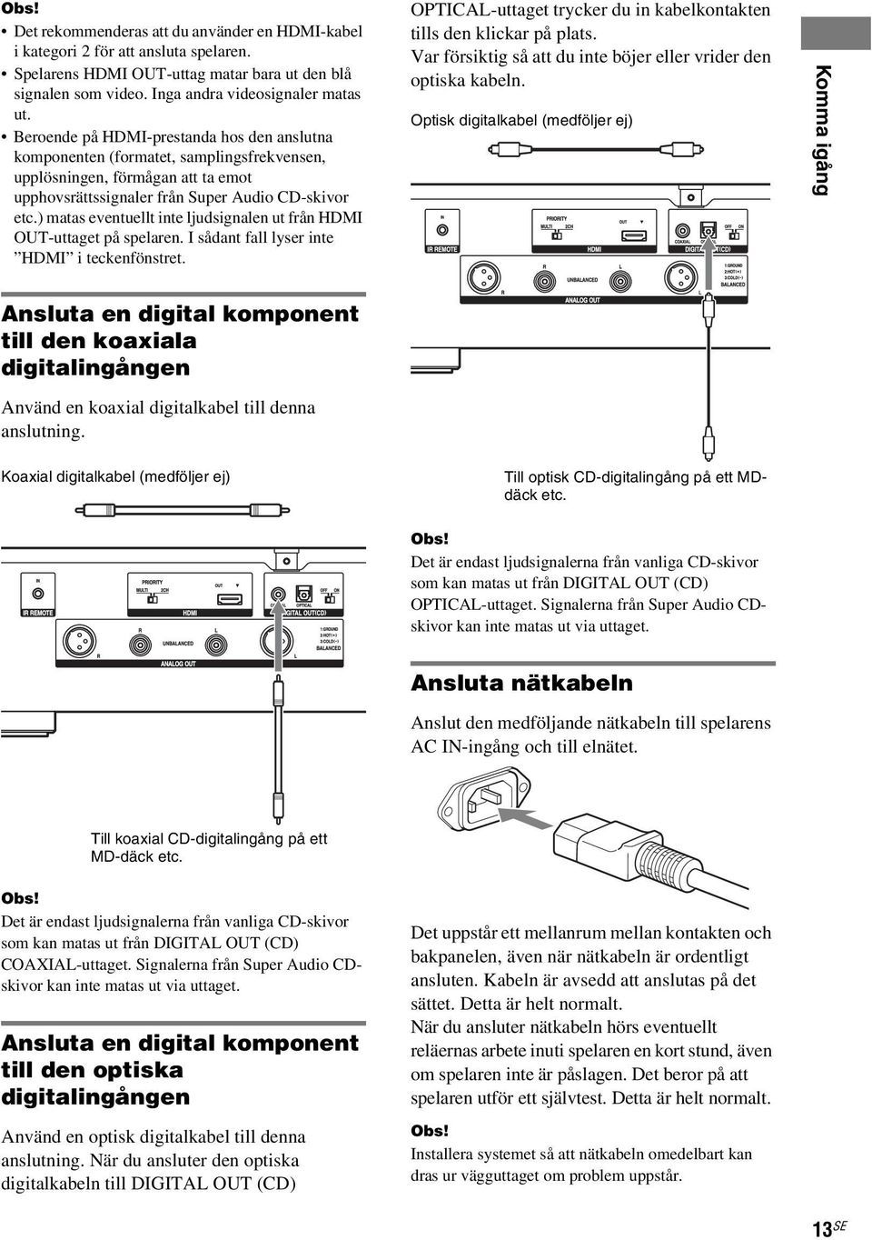 ) matas eventuellt inte ljudsignalen ut från HDMI OUT-uttaget på spelaren. I sådant fall lyser inte HDMI i teckenfönstret. OPTICAL-uttaget trycker du in kabelkontakten tills den klickar på plats.