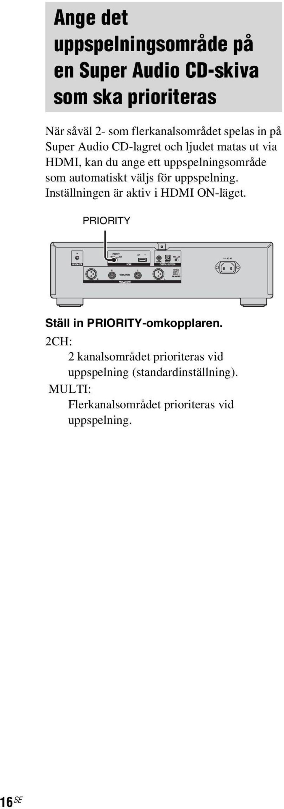 automatiskt väljs för uppspelning. Inställningen är aktiv i HDMI ON-läget. PRIORITY Ställ in PRIORITY-omkopplaren.