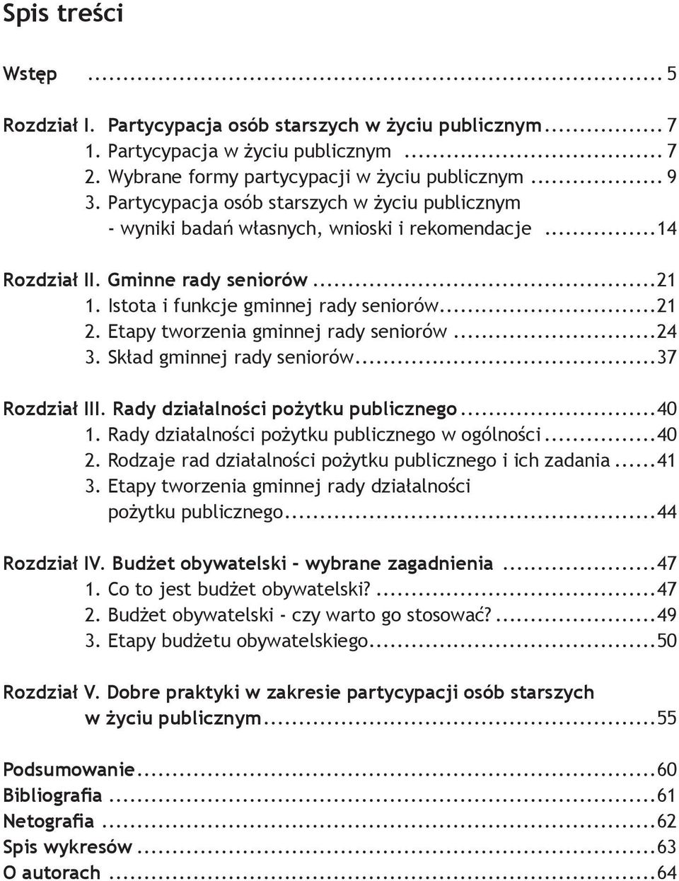 Etapy tworzenia gminnej rady seniorów...24 3. Skład gminnej rady seniorów...37 Rozdział III. Rady działalności pożytku publicznego...40 1. Rady działalności pożytku publicznego w ogólności...40 2.