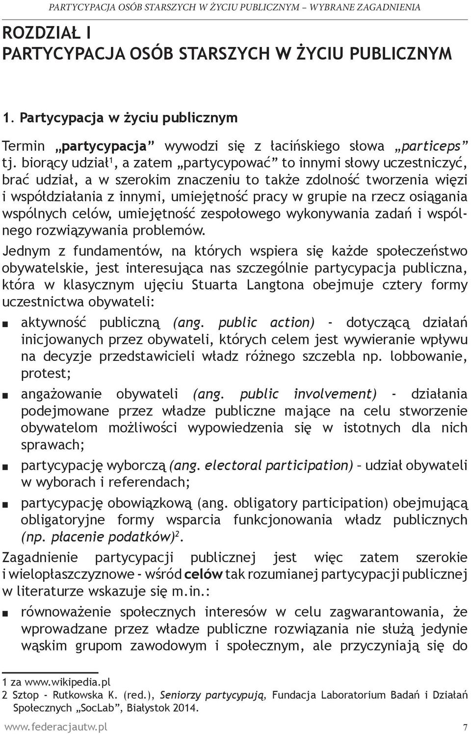 rzecz osiągania wspólnych celów, umiejętność zespołowego wykonywania zadań i wspólnego rozwiązywania problemów.