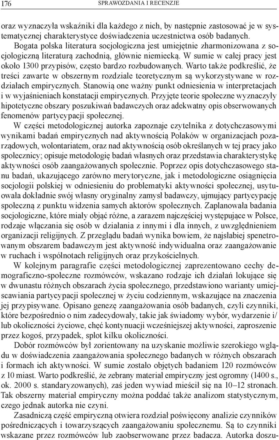 W sumie w całej pracy jest około 1300 przypisów, często bardzo rozbudowanych. Warto także podkreślić, że treści zawarte w obszernym rozdziale teoretycznym są wykorzystywane w rozdziałach empirycznych.