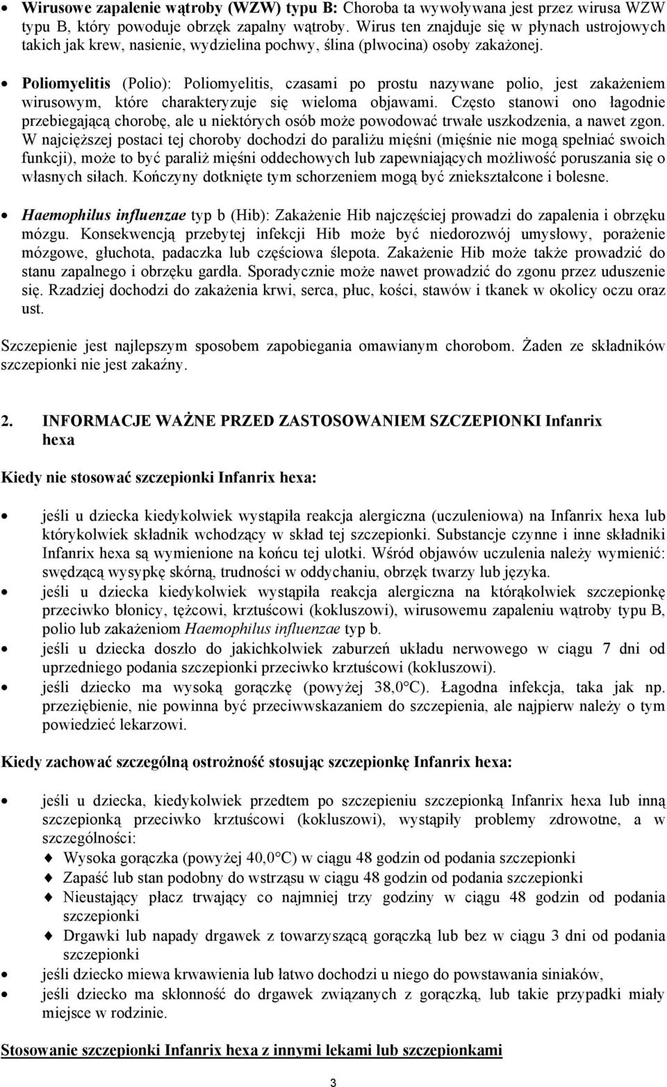 Poliomyelitis (Polio): Poliomyelitis, czasami po prostu nazywane polio, jest zakażeniem wirusowym, które charakteryzuje się wieloma objawami.