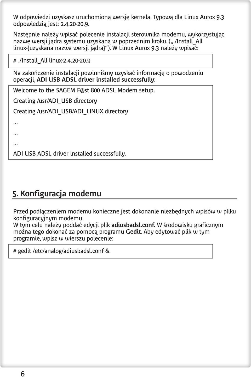 /Install_All linux-{uzyskana nazwa wersji jądra} ). W Linux Aurox 9.3 należy wpisać: #./Install_All linux-2.4.20-20.