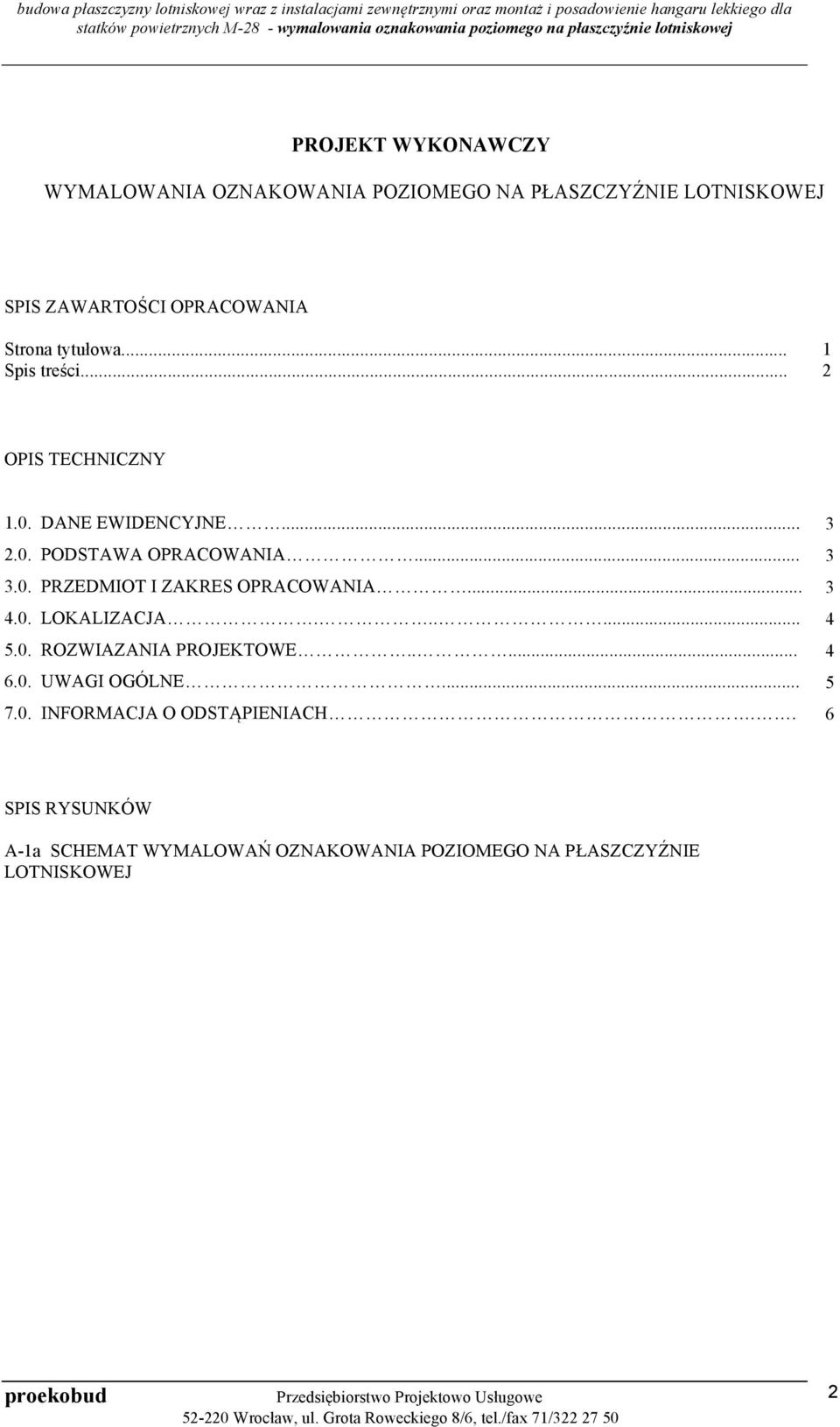 ...0. LOKALIZACJA...... 5.0. ROZWIAZANIA PROJEKTOWE..... 6.0. UWAGI OGÓLNE... 7.0. INFORMACJA O ODSTĄPIENIACH.