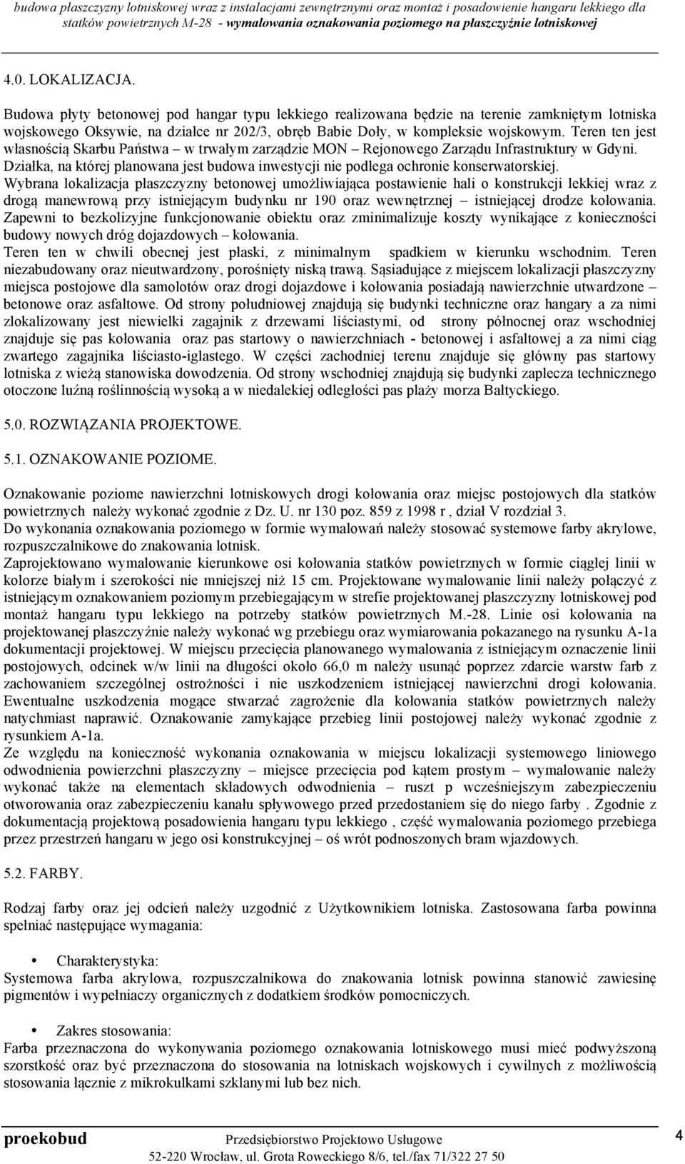 Wybrana lokalizacja płaszczyzny betonowej umożliwiająca postawienie hali o konstrukcji lekkiej wraz z drogą manewrową przy istniejącym budynku nr 190 oraz wewnętrznej istniejącej drodze kołowania.