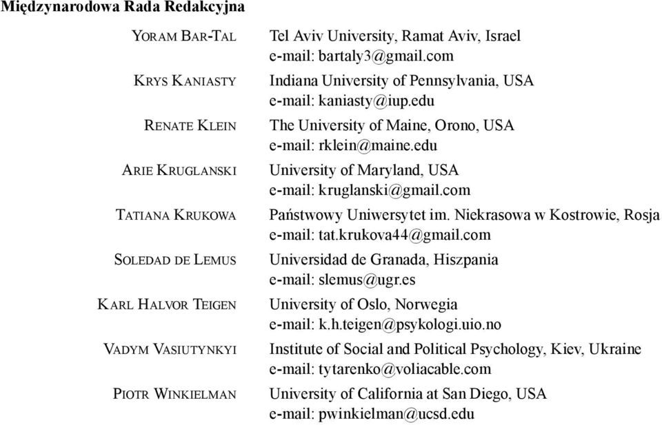 edu University of Maryland, USA e-mail: kruglanski@gmail.com Państwowy Uniwersytet im. Niekrasowa w Kostrowie, Rosja e-mail: tat.krukova44@gmail.