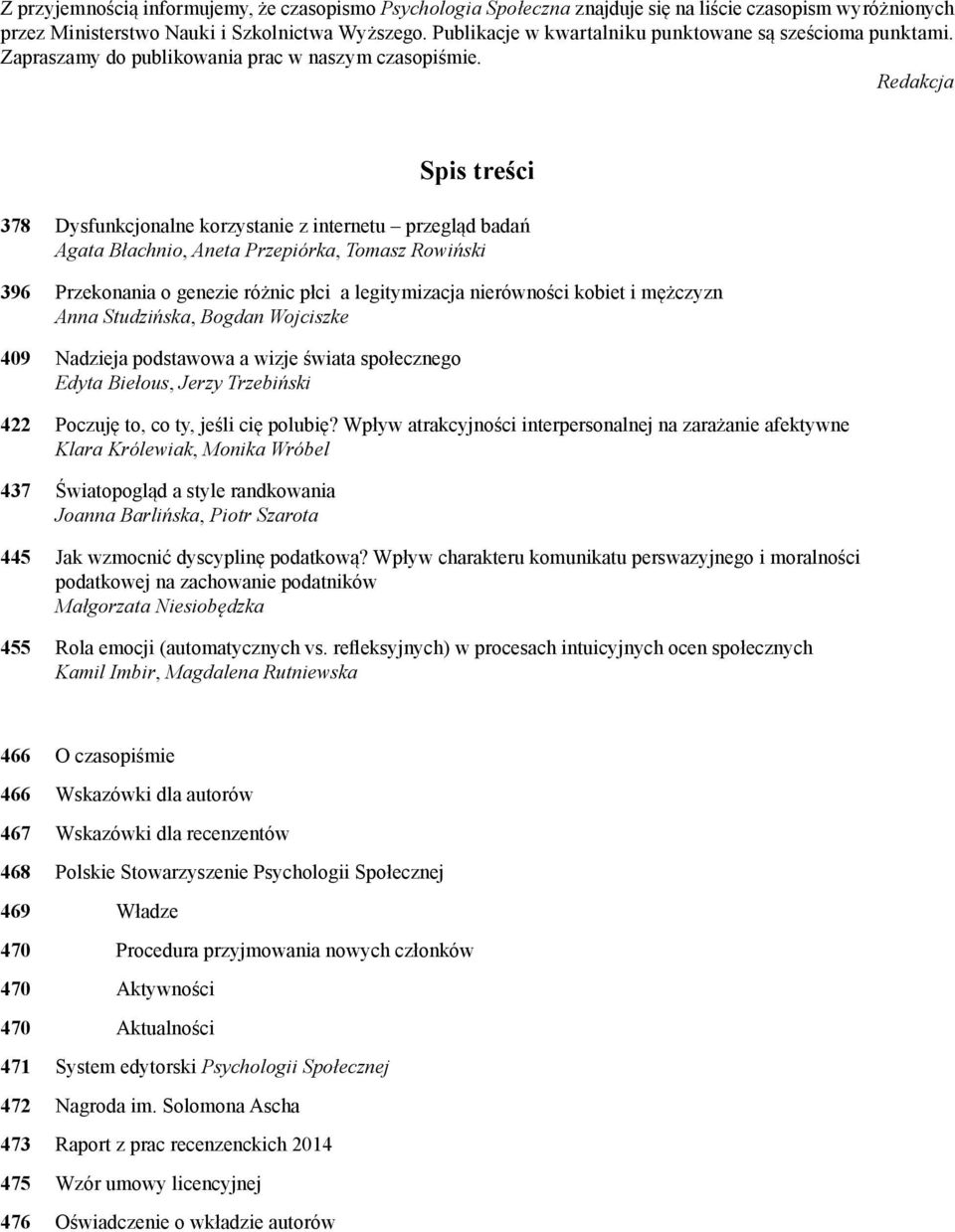 Redakcja Spis treści 378 Dysfunkcjonalne korzystanie z internetu przegląd badań Agata Błachnio, Aneta Przepiórka, Tomasz Rowiński 396 Przekonania o genezie różnic płci a legitymizacja nierówności