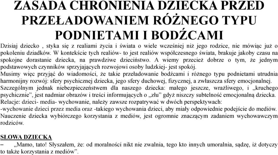 A wiemy przecież dobrze o tym, że jednym podstawowych czynników sprzyjających rozwojowi osoby ludzkiej- jest spokój.