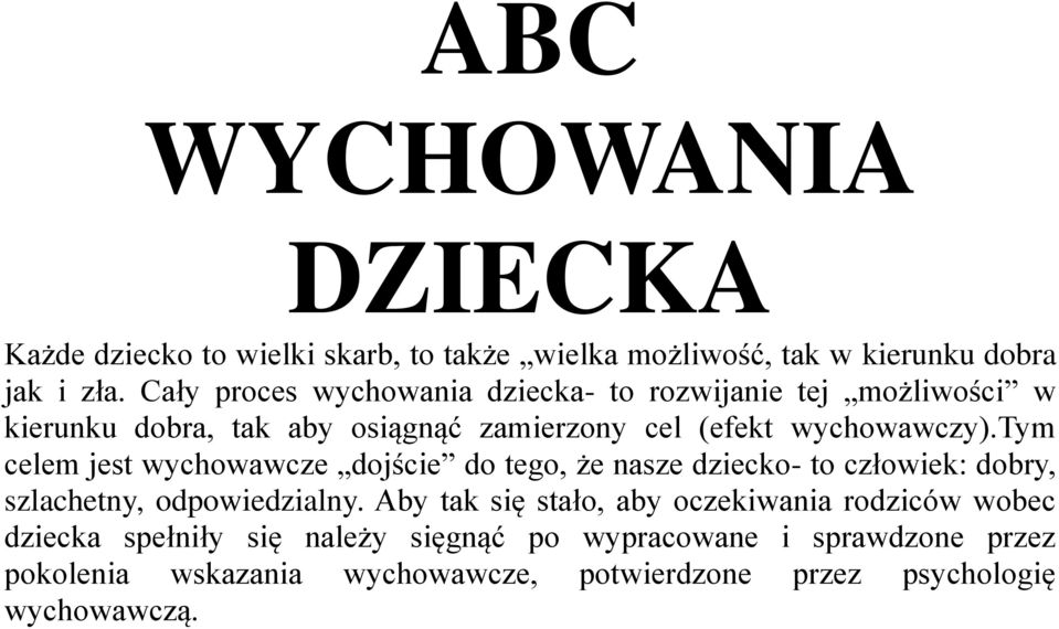 tym celem jest wychowawcze dojście do tego, że nasze dziecko- to człowiek: dobry, szlachetny, odpowiedzialny.