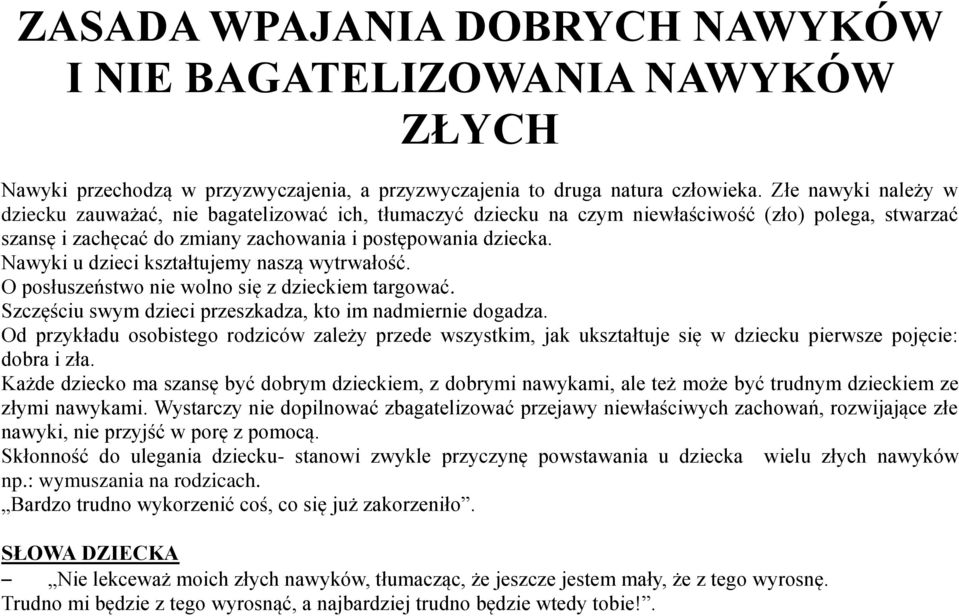 Nawyki u dzieci kształtujemy naszą wytrwałość. O posłuszeństwo nie wolno się z dzieckiem targować. Szczęściu swym dzieci przeszkadza, kto im nadmiernie dogadza.