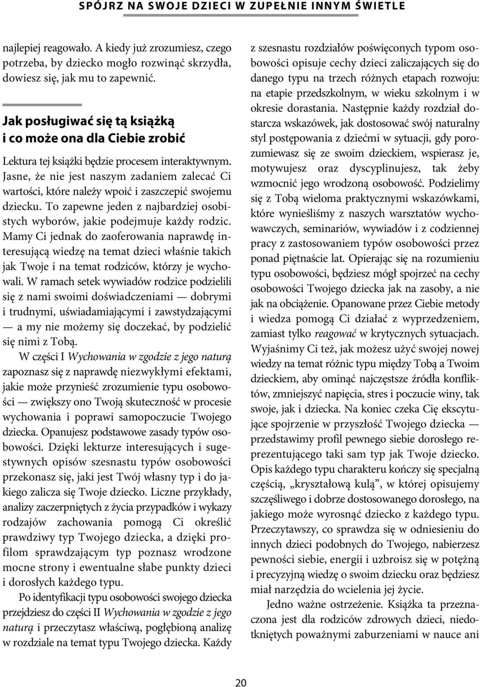 Jasne, że nie jest naszym zadaniem zalecać Ci wartości, które należy wpoić i zaszczepić swojemu dziecku. To zapewne jeden z najbardziej osobistych wyborów, jakie podejmuje każdy rodzic.