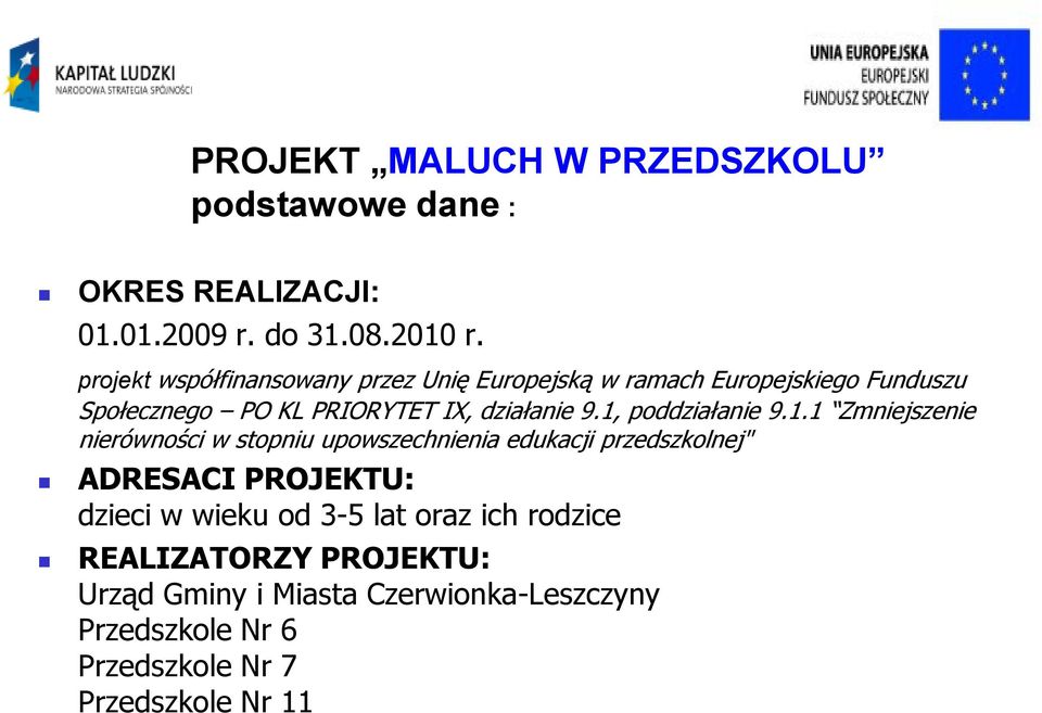 1, poddziałanie 9.1.1 Zmniejszenie nierówności w stopniu upowszechnienia edukacji przedszkolnej" ADRESACI PROJEKTU: dzieci