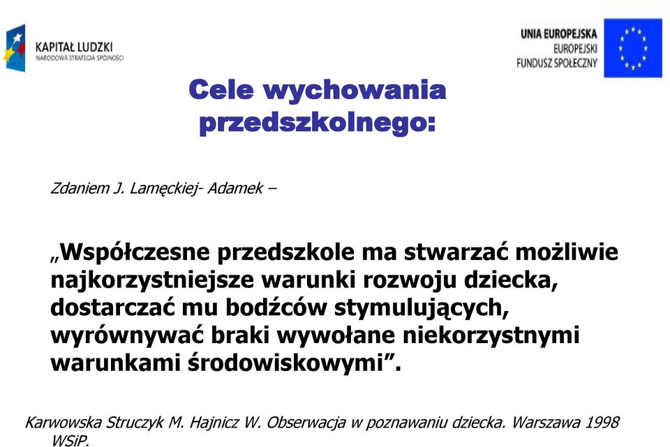 warunki rozwoju dziecka, dostarczać mu bodźców stymulujących, wyrównywać braki