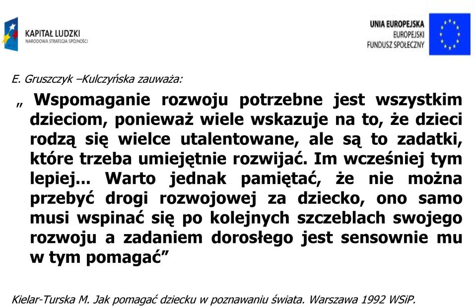 .. Warto jednak pamiętać, że nie można przebyć drogi rozwojowej za dziecko, ono samo musi wspinać się po kolejnych szczeblach