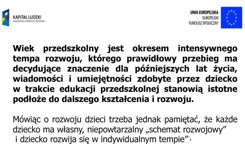 przedszkolnej stanowią istotne podłoże do dalszego kształcenia i rozwoju.