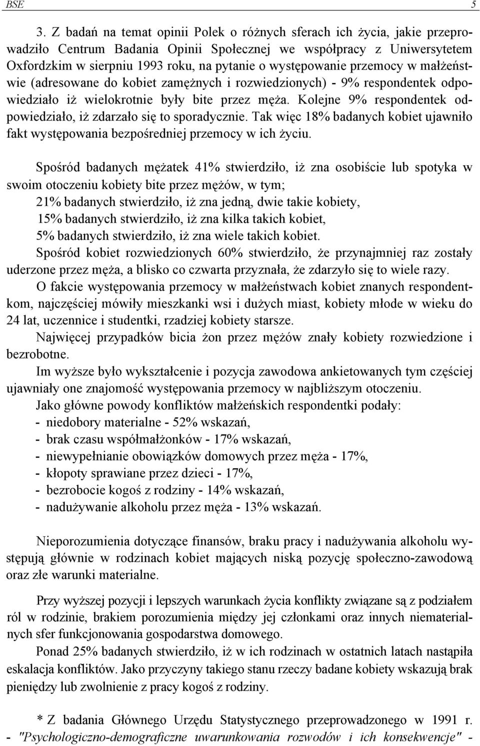 występowanie przemocy w małżeństwie (adresowane do kobiet zamężnych i rozwiedzionych) - 9% respondentek odpowiedziało iż wielokrotnie były bite przez męża.