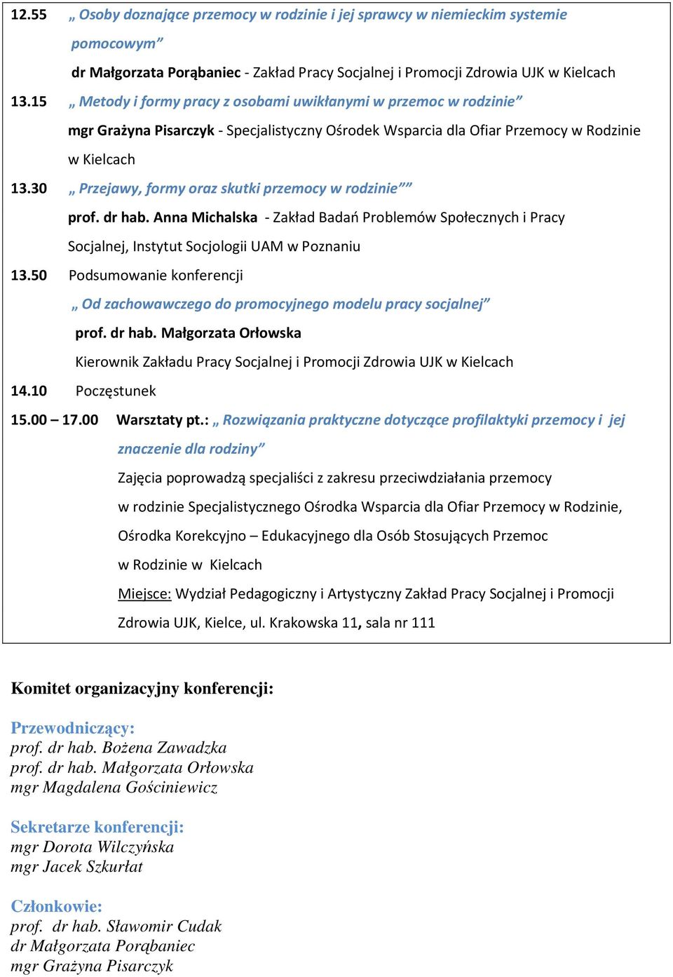 30 Przejawy, formy oraz skutki przemocy w rodzinie prof. dr hab. Anna Michalska - Zakład Badań Problemów Społecznych i Pracy Socjalnej, Instytut Socjologii UAM w Poznaniu 13.