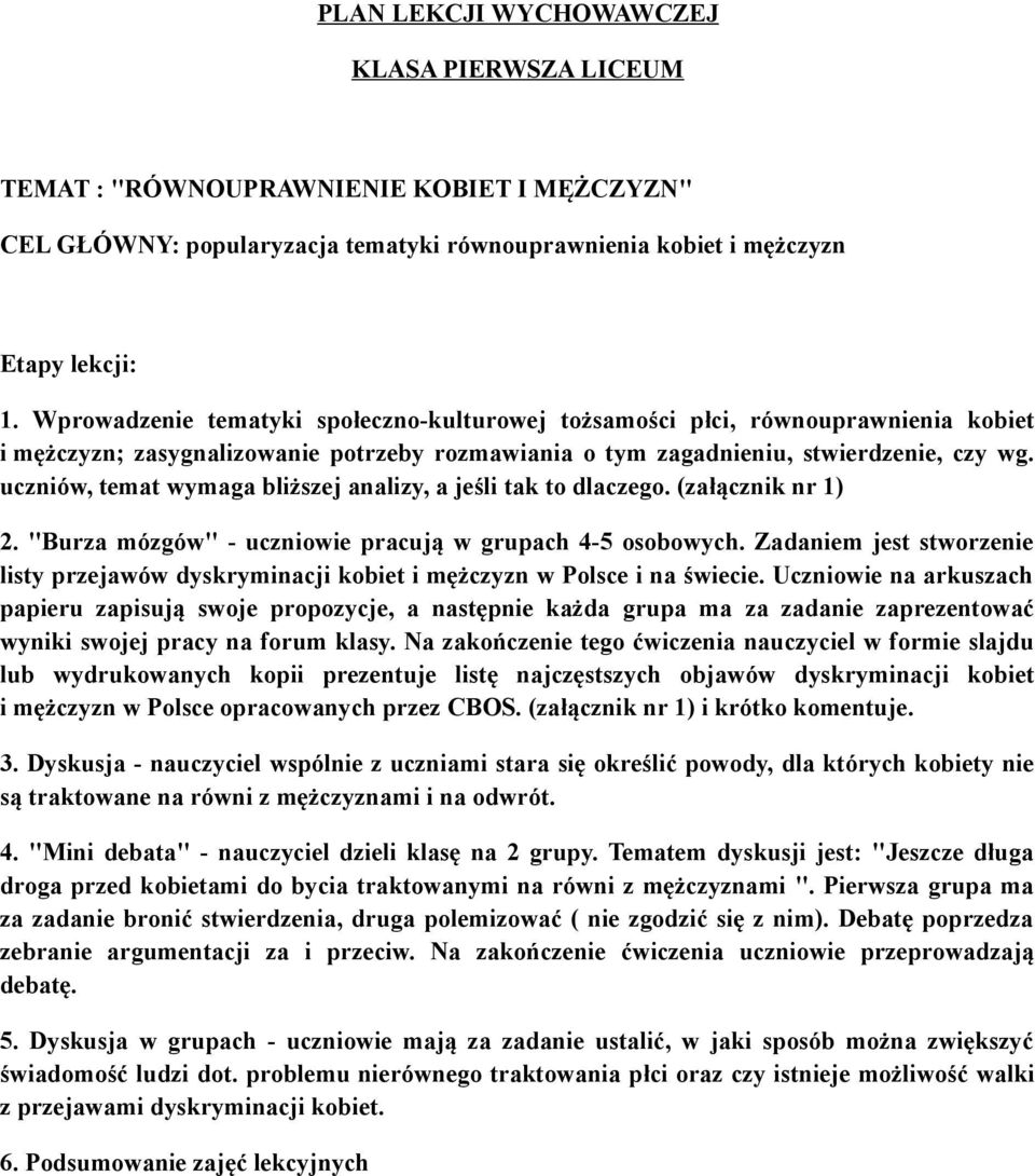 uczniów, temat wymaga bliższej analizy, a jeśli tak to dlaczego. (załącznik nr 1) 2. "Burza mózgów" - uczniowie pracują w grupach 4-5 osobowych.
