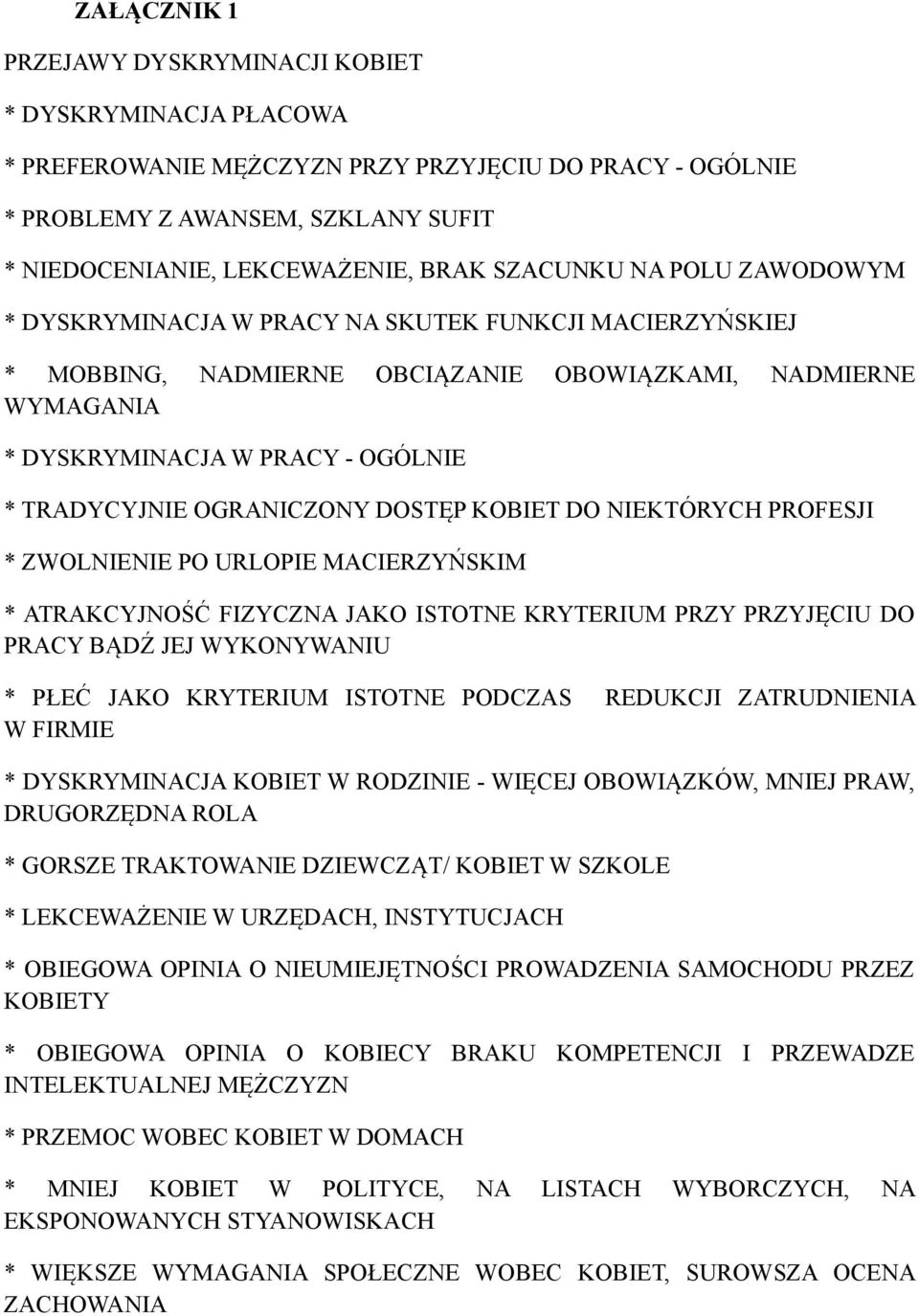OGRANICZONY DOSTĘP KOBIET DO NIEKTÓRYCH PROFESJI * ZWOLNIENIE PO URLOPIE MACIERZYŃSKIM * ATRAKCYJNOŚĆ FIZYCZNA JAKO ISTOTNE KRYTERIUM PRZY PRZYJĘCIU DO PRACY BĄDŹ JEJ WYKONYWANIU * PŁEĆ JAKO