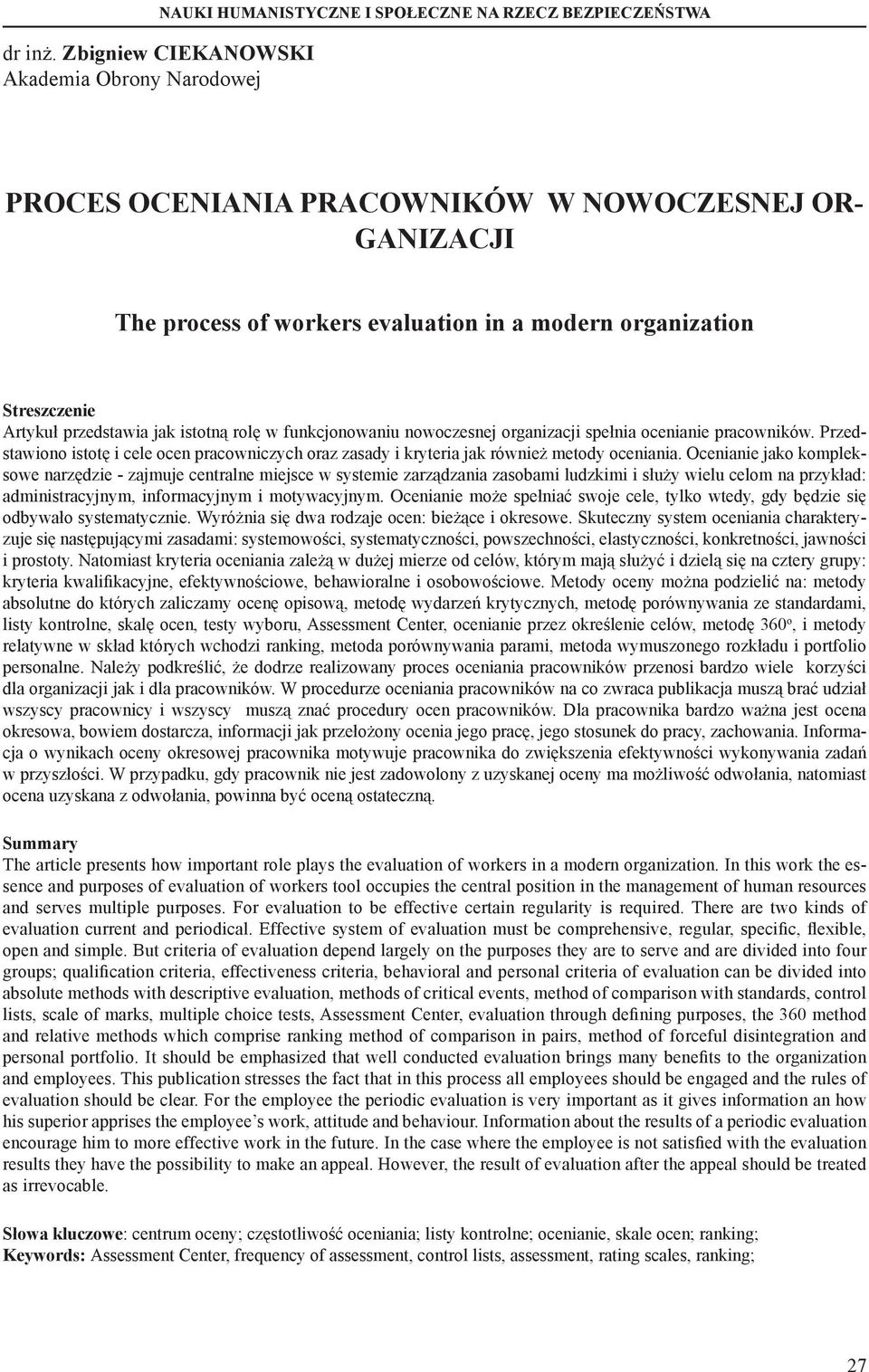 modern organization Streszczenie Artykuł przedstawia jak istotną rolę w funkcjonowaniu nowoczesnej organizacji spełnia ocenianie pracowników.