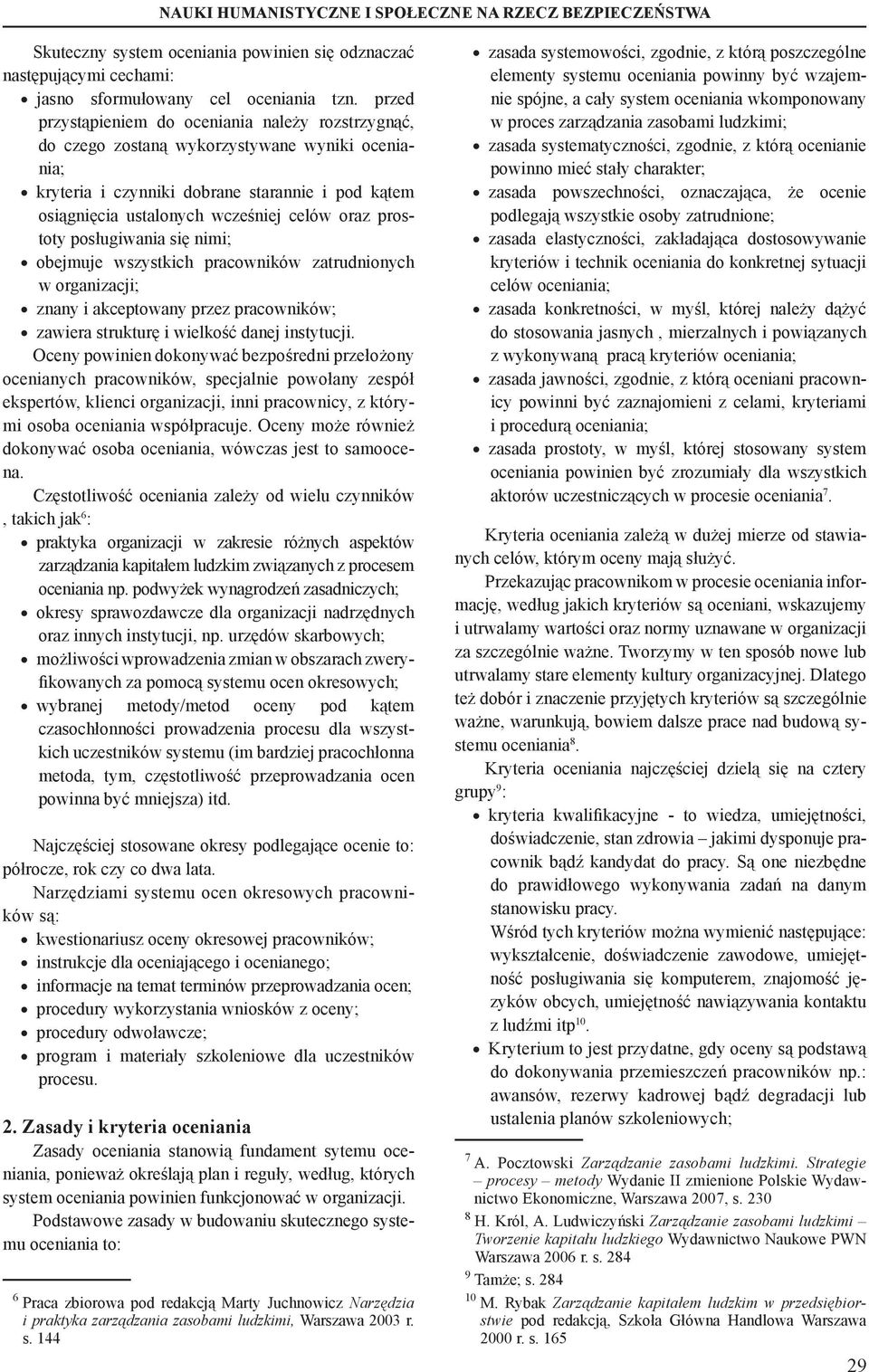 prostoty posługiwania się nimi; obejmuje wszystkich pracowników zatrudnionych w organizacji; znany i akceptowany przez pracowników; zawiera strukturę i wielkość danej instytucji.