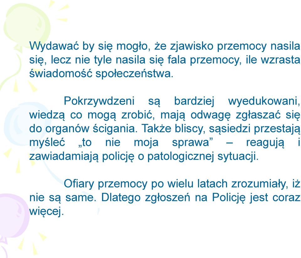 Pokrzywdzeni są bardziej wyedukowani, wiedzą co mogą zrobić, mają odwagę zgłaszać się do organów ścigania.