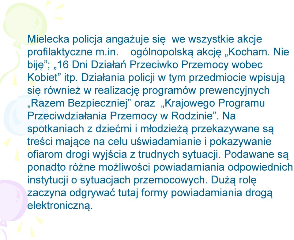 Rodzinie. Na spotkaniach z dziećmi i młodzieżą przekazywane są treści mające na celu uświadamianie i pokazywanie ofiarom drogi wyjścia z trudnych sytuacji.