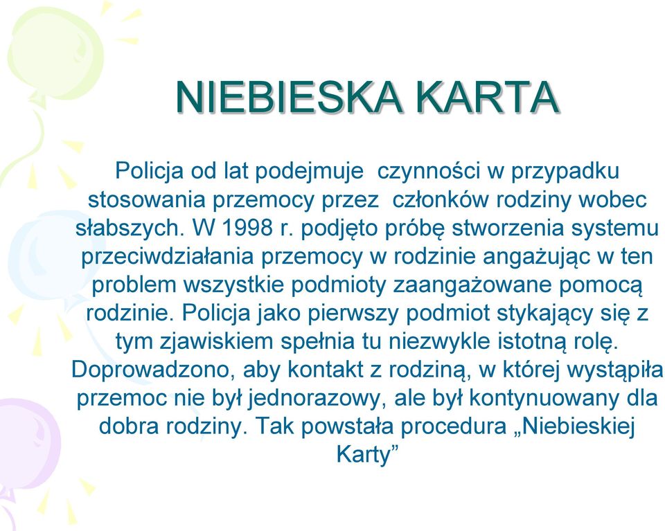 rodzinie. Policja jako pierwszy podmiot stykający się z tym zjawiskiem spełnia tu niezwykle istotną rolę.