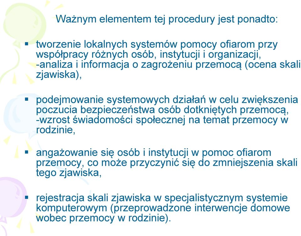 przemocą, -wzrost świadomości społecznej na temat przemocy w rodzinie, angażowanie się osób i instytucji w pomoc ofiarom przemocy, co może przyczynić się do