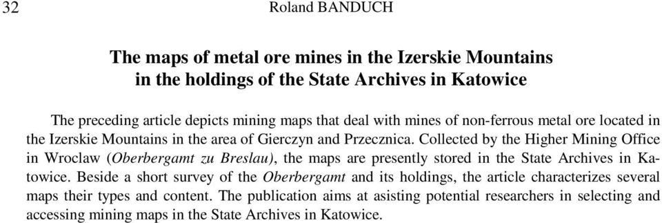 Collected by the Higher Mining Office in Wroclaw (Oberbergamt zu Breslau), the maps are presently stored in the State Archives in Katowice.