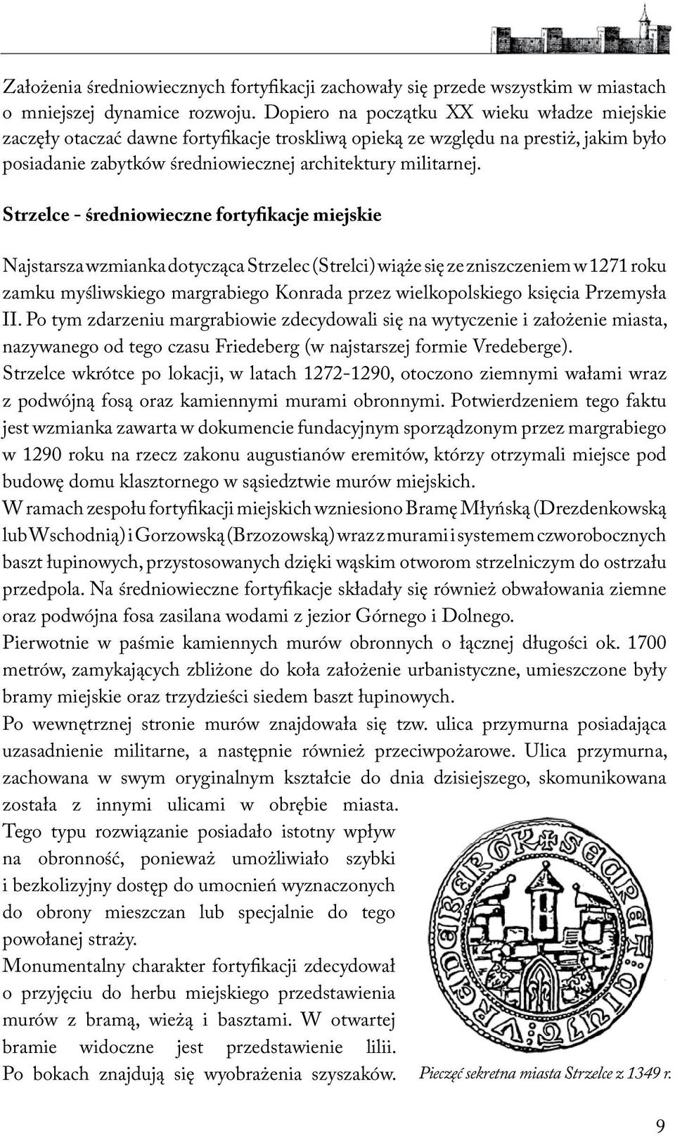 Strzelce - średniowieczne fortyfikacje miejskie Najstarsza wzmianka dotycząca Strzelec (Strelci) wiąże się ze zniszczeniem w 1271 roku zamku myśliwskiego margrabiego Konrada przez wielkopolskiego