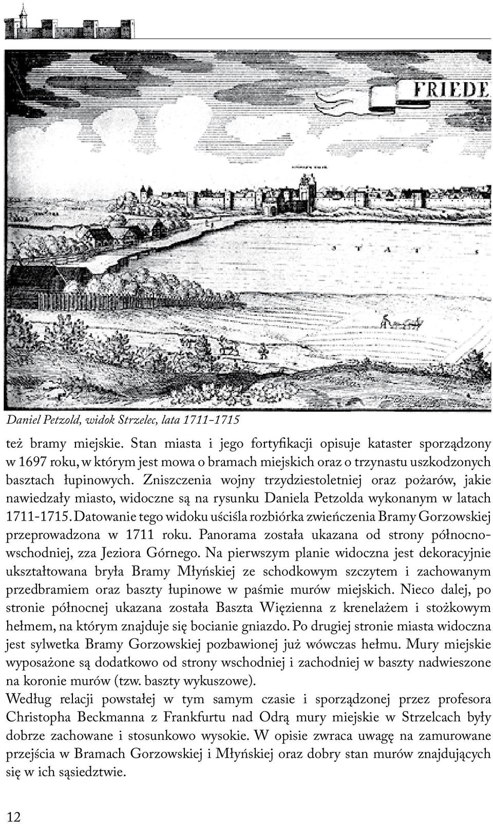 Zniszczenia wojny trzydziestoletniej oraz pożarów, jakie nawiedzały miasto, widoczne są na rysunku Daniela Petzolda wykonanym w latach 1711-1715.