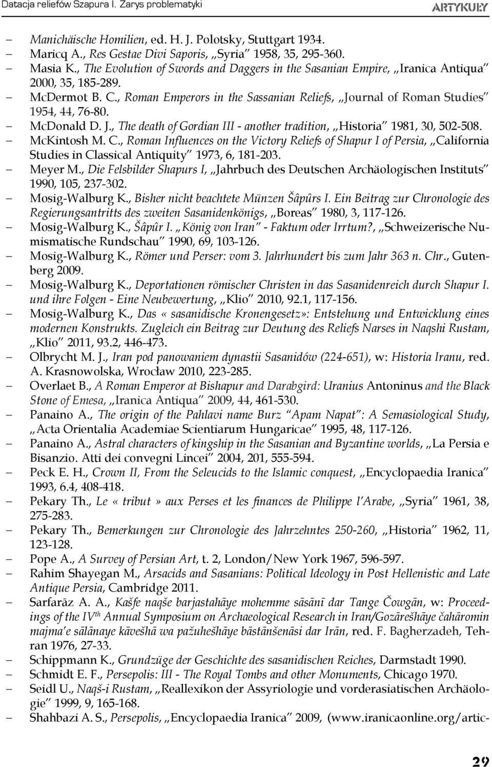 McDonald D. J., The death of Gordian III - another tradition, Historia 1981, 30, 502-508. McKintosh M. C.
