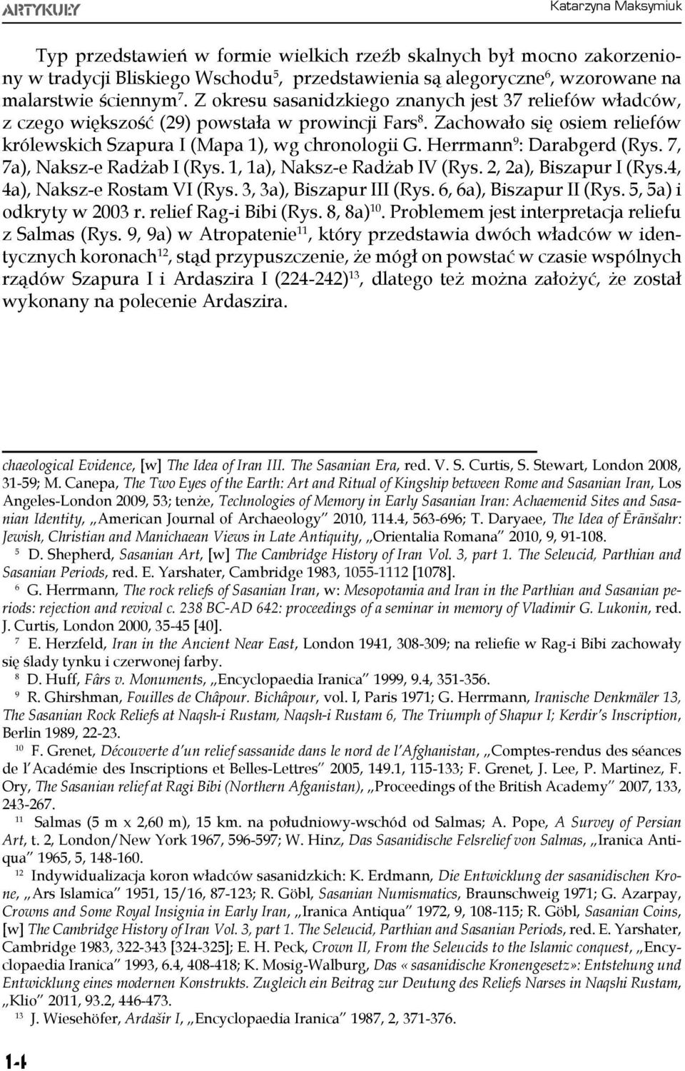 Herrmann 9 : Darabgerd (Rys. 7, 7a), Naksz-e Radżab I (Rys. 1, 1a), Naksz-e Radżab IV (Rys. 2, 2a), Biszapur I (Rys.4, 4a), Naksz-e Rostam VI (Rys. 3, 3a), Biszapur III (Rys. 6, 6a), Biszapur II (Rys.