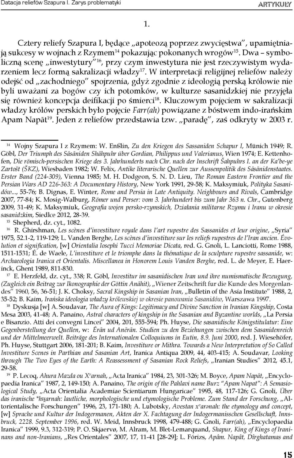 W interpretacji religijnej reliefów należy odejść od zachodniego spojrzenia, gdyż zgodnie z ideologią perską królowie nie byli uważani za bogów czy ich potomków, w kulturze sasanidzkiej nie przyjęła