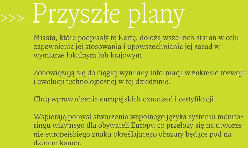 Zobowiązują się do ciągłej wymiany informacji w zakresie rozwoju i ewolucji technologicznej w tej dziedzinie.