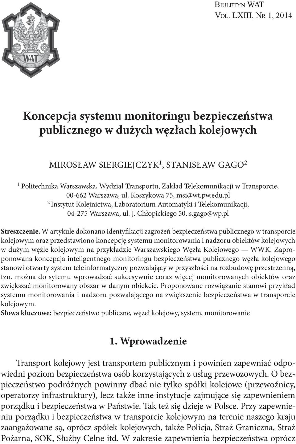 Telekomunikacji w Transporcie, 00-662 Warszawa, ul. Koszykowa 75, msi@wt.pw.edu.pl 2 Instytut Kolejnictwa, Laboratorium Automatyki i Telekomunikacji, 04-275 Warszawa, ul. J. Chłopickiego 50, s.