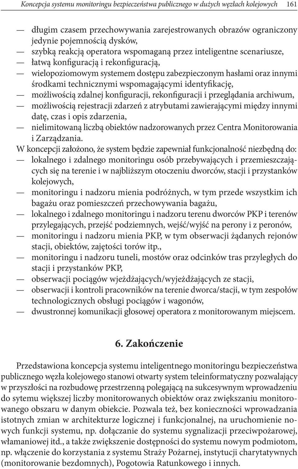 identyfikację, możliwością zdalnej konfiguracji, rekonfiguracji i przeglądania archiwum, możliwością rejestracji zdarzeń z atrybutami zawierającymi między innymi datę, czas i opis zdarzenia,