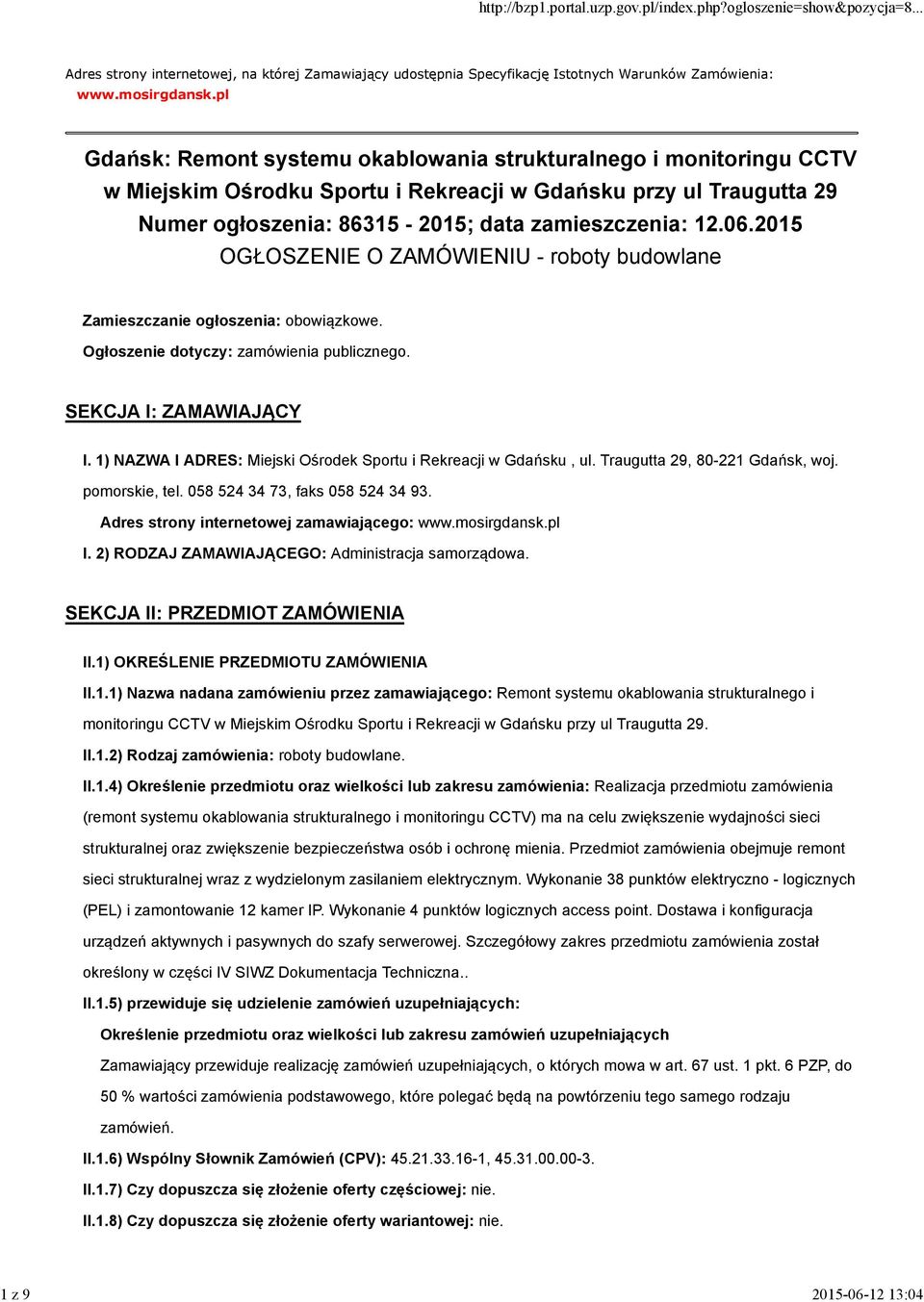 2015 OGŁOSZENIE O ZAMÓWIENIU - roboty budowlane Zamieszczanie ogłoszenia: obowiązkowe. Ogłoszenie dotyczy: zamówienia publicznego. SEKCJA I: ZAMAWIAJĄCY I.